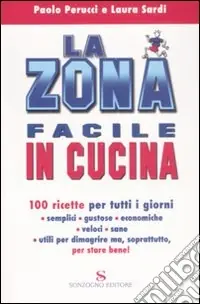 La zona facile in cucina. 100 ricette per tutti i giorni Scelto Dai Clienti