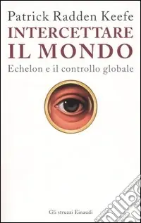 Intercettare il mondo. Echelon e il controllo globale Offerta