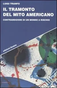 Il tramonto del mito americano. Contraddizioni di un mondo a rischio Offerta