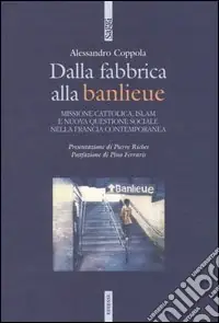 Prezzo Di Fabbrica Dalla fabbrica alla banlieu. Missione cattolica, Islam e nuova questione sociale nella Francia contemporanea