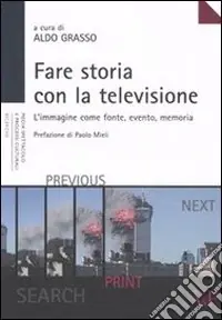 Ultimissimo Modello Fare storia con la televisione. L‘immagine come fonte, evento, memoria