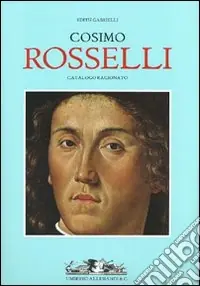 Cosimo Rosselli. Catalogo ragionato. Ediz. illustrata Offerta Del Giorno