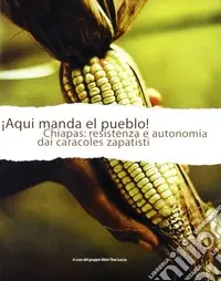 Aqui manda il pueblo. Chiapas e i caracoles zapatisti Compra Online