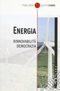Energia. Rinnovabilità democrazia Occasione