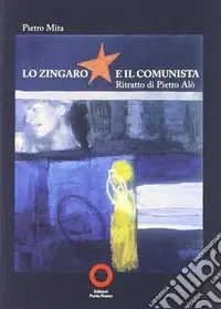 Sconto Lo zingaro e il comunista. Ritratto di Pietro Alò
