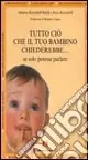 Saldi Tutto ciò che il tuo bambino chiederebbe... se solo potesse parlare