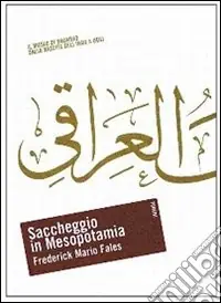 Ultime Pezzi Saccheggio in Mesopotamia. Il Museo di Baghdad dalla nascita dell‘Iraq a oggi
