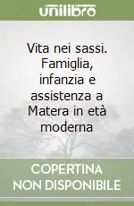 Vita nei sassi. Famiglia, infanzia e assistenza a Matera in età moderna Acquista Ora
