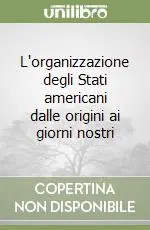 Più Venduto L‘organizzazione degli Stati americani dalle origini ai giorni nostri
