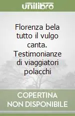 Florenza bela tutto il vulgo canta. Testimonianze di viaggiatori polacchi Must-Have