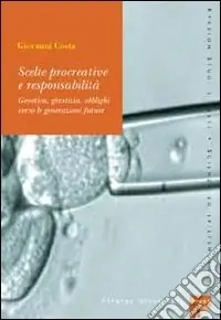 Ultimissimo Modello Scelte procreative e responsabilità. Genetica, giustizia, obblighi verso le generazioni future