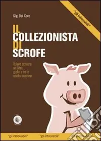 Il collezionista di scrofe. Volevo scrivere un libro giallo e mi è uscito un marrone Quantità Limitata