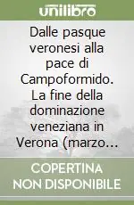 Promozione Esclusiva Dalle pasque veronesi alla pace di Campoformido. La fine della dominazione veneziana in Verona (marzo 1797-gennaio 1798)