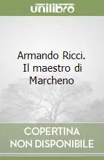 Miglior Prezzo Armando Ricci. Il maestro di Marcheno