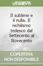 Ultima Occasione Il sublime e il nulla. Il nichilismo tedesco dal Settecento al Novecento