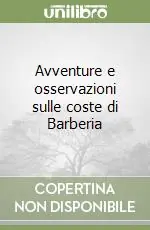 Avventure e osservazioni sulle coste di Barberia Occasione Imperdibile