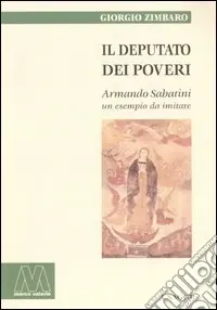 Prezzo Scontato Il deputato dei poveri. Armando Sabatini, un esempio da imitare