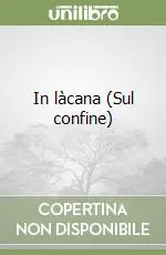 In làcana (Sul confine) Nuova Collezione