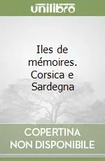 Miglior Prezzo Iles de mémoires. Corsica e Sardegna