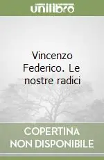 Solo Oggi Vincenzo Federico. Le nostre radici