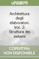 Architettura degli elaboratori. Vol. 2 Struttura dei sistemi Acquista Ora
