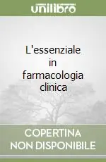 L‘essenziale in farmacologia clinica Consegna Rapida
