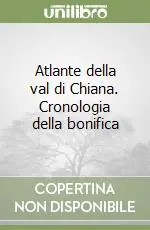 Promozione Atlante della val di Chiana. Cronologia della bonifica