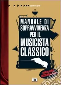 Manuale di sopravvivenza per il musicista classico Compra Adesso