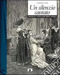 Un silenzio cantato. Hausmusik e scrittori nella Trieste asburgica Quantità Limitata