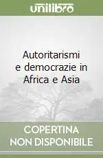 Autoritarismi e democrazie in Africa e Asia Direttamente Dal Produttore