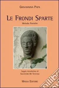 Le frondi sparte. Melodie poetiche Soddisfatti O Rimborsati
