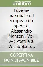 Edizione nazionale ed europea delle opere di Alessandro Manzoni. Vol. 24 Postille al Vocabolario della Crusca nell‘edizione veronese Offerta