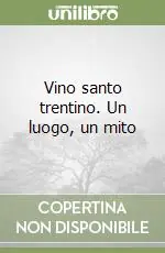 Vino santo trentino. Un luogo, un mito Compra Adesso