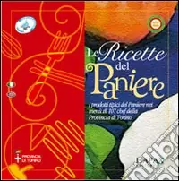 Offerta Speciale Le ricette del Paniere. I prodotti tipici del Paniere nei menù di 107 chef della provincia di Torino. Testo a fronte inglese