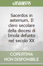 Sacerdos in aeternum. Il clero secolare della diocesi di Imola defunto nel secolo XX Ultima Occasione