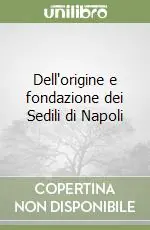 Dell‘origine e fondazione dei Sedili di Napoli Ultime Pezzi