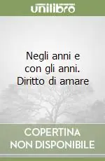 Negli anni e con gli anni. Diritto di amare Miglior Prezzo