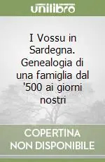 I Vossu in Sardegna. Genealogia di una famiglia dal ‘500 ai giorni nostri Vendita Finale