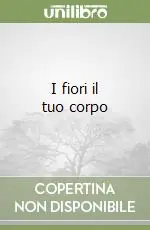 I fiori il tuo corpo Offerta Limitata