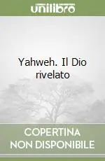 Ultima Occasione Yahweh. Il Dio rivelato
