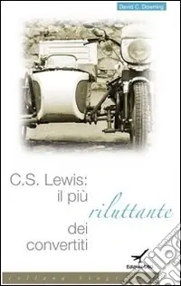 C. S. Lewis. Il più riluttante dei convertiti Quantità Limitata
