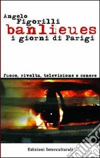 Banlieues i giorni di Parigi. Fuoco; rivolta; televisione e cenere Promozione