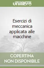 Esercizi di meccanica applicata alle macchine A Buon Prezzo