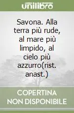 Bestseller Savona. Alla terra più rude, al mare più limpido, al cielo più azzurro(rist. anast.)