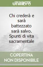 Chi crederà e sarà battezzato sarà salvo. Spunti di vita sacramentale Di Tendenza