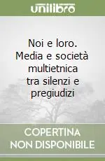 Soddisfatti O Rimborsati Noi e loro. Media e società multietnica tra silenzi e pregiudizi