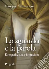 Esclusivo Lo sguardo e la parola. Etnografia, cura e formazione