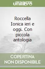 Offerta Limitata Roccella Ionica ieri e oggi. Con piccola antologia