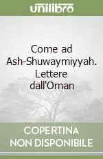 Come ad Ash-Shuwaymiyyah. Lettere dall‘Oman Vendita Finale