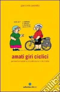 Amati giri ciclici. Pensieri emozioni e piccole storie in bicicletta Di Tendenza